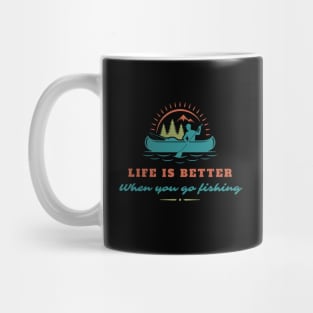 Life is better when you go fishing Mug